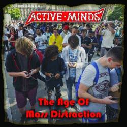 Active Minds : The Age of Mass Distraction